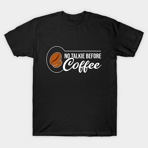 No Talkie Before Coffee T-Shirt by Eluvity